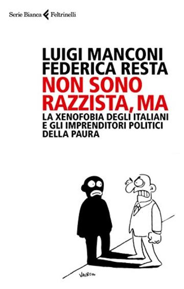 Non sono razzista, ma: La xenofobia degli Italiani e gli imprenditori politici della paura